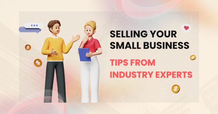 Selling Your Small Business: Tips from Industry Experts